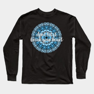 Don’t Let It Break Your Heart Long Sleeve T-Shirt